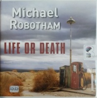 Life or Death written by Michael Robotham performed by John Chancer on Audio CD (Unabridged)